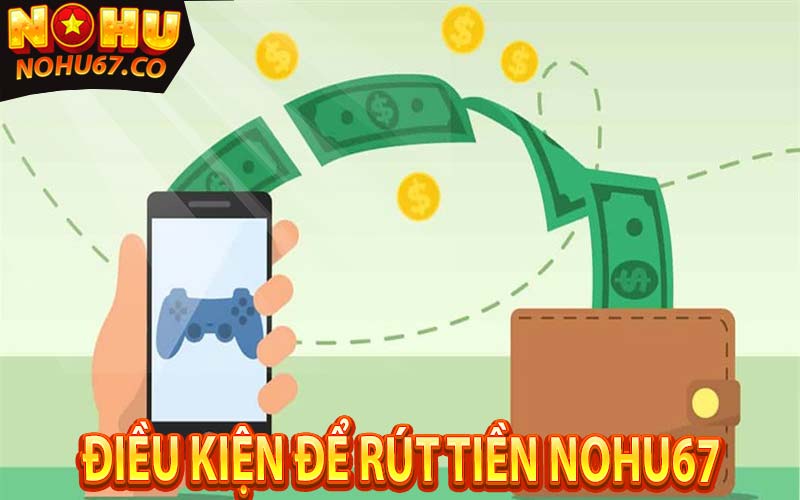 Điều kiện đủ để rút tiền nohu67