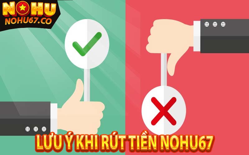 Top những lưu ý cần biết khi rút tiền nohu67